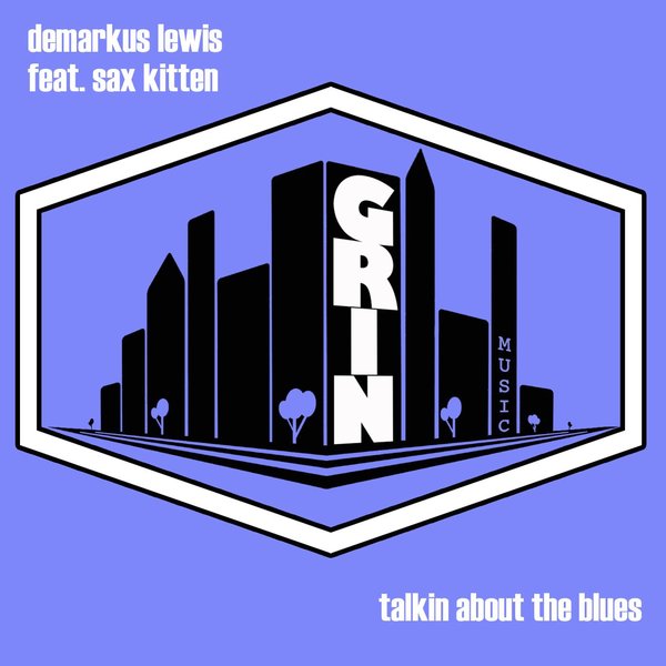 Demarkus Lewis feat. Sax Kitten - Talkin About The Blues / Grin Music