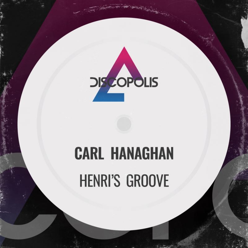 Carl Hanaghan - Henri's Groove / Discopolis Recordings
