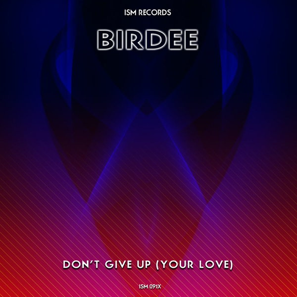 Birdee - Don't Give Up (Your Love) / Ism Records