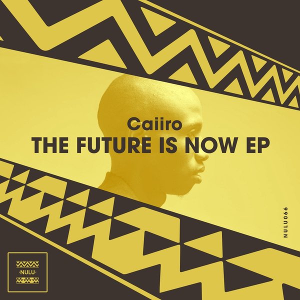 Caiiro - The Future Is Now / Nulu