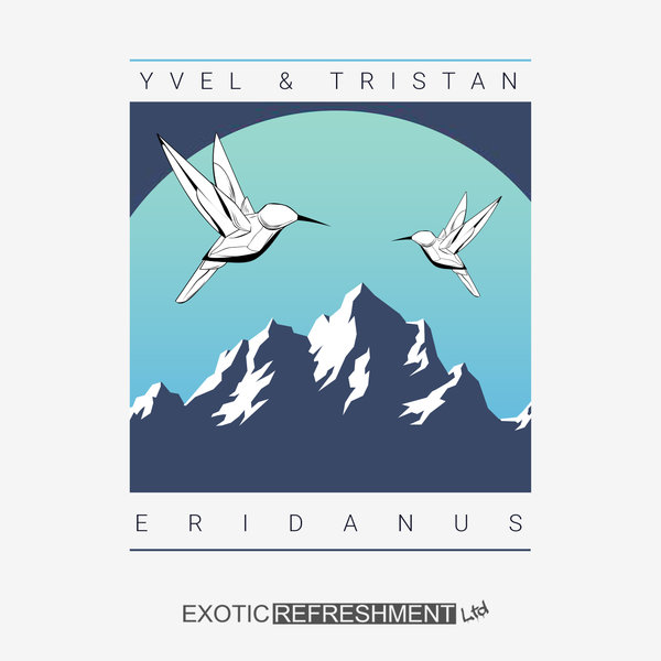 Yvel & Tristan - Eridanus / Exotic Refreshment LTD