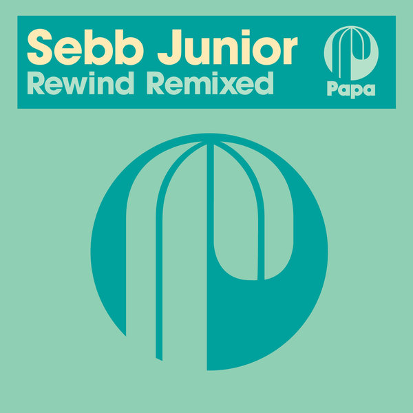 Sebb Junior - Rewind Remixed / Papa Records