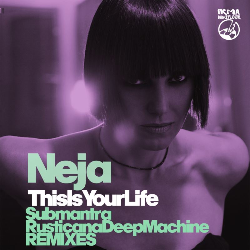 Neja - This Is Your Life / IRMA DANCEFLOOR