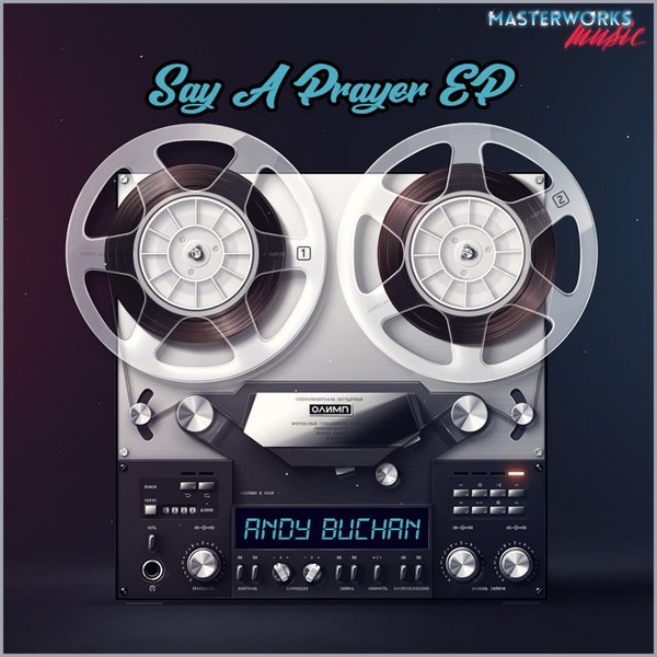 Andy Buchan - Say A Prayer EP / Masterworks Music