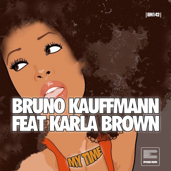 Bruno Kauffmann - My Time (Feat. Karla Brown) / Epoque Music