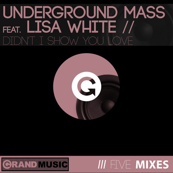 Underground Mass ft Lisa White - Didn't I Show You Love / GRAND Music
