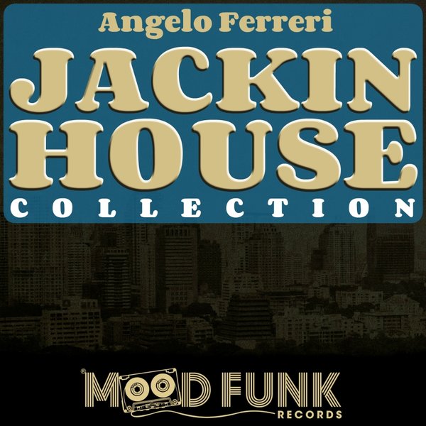 Angelo Ferreri - JACKIN HOUSE Collection / Mood Funk Records