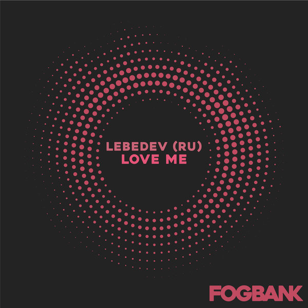 Lebedev (RU) - Love Me / Fogbank