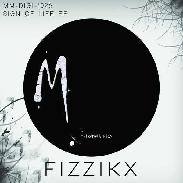 Fizzikx - Sign Of Life EP / Melodymathics