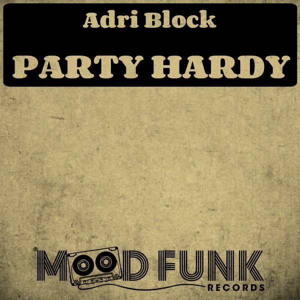 Adri Block - Party Hardy / Mood Funk Records