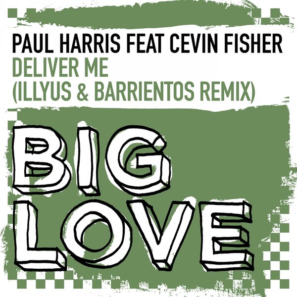 Paul Harris feat. Cevin Fisher - Deliver Me (Illyus & Barrientos Remix) / Big Love