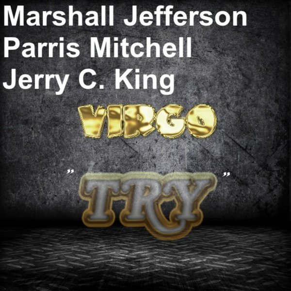 Marshall Jefferson, Parris Mitchell, Jerry C King, Virgo - Try / Kingdom