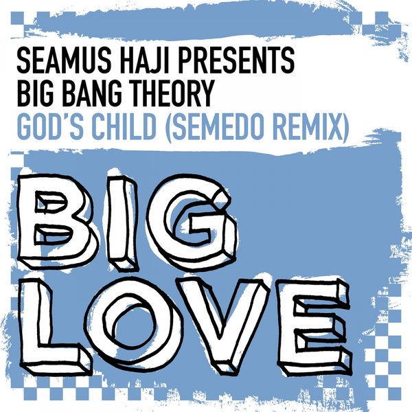 Seamus Haji pres. Big Bang Theory - God's Child (Semedo Remix) / Big Love