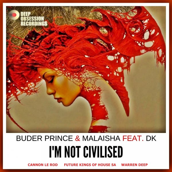 Buder Prince & Malaisha feat Dk - I'm Not Civilised / Deep Obsession Recordings