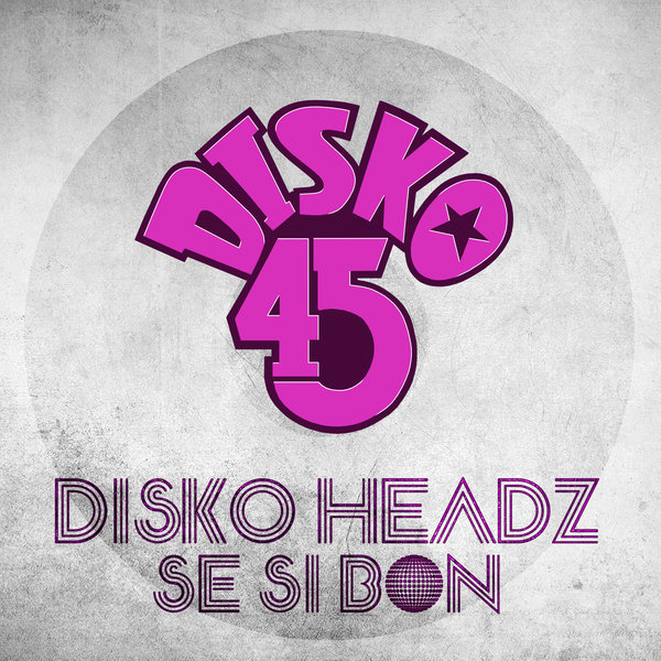Disko Headz - Se Si Bon / Disko 45