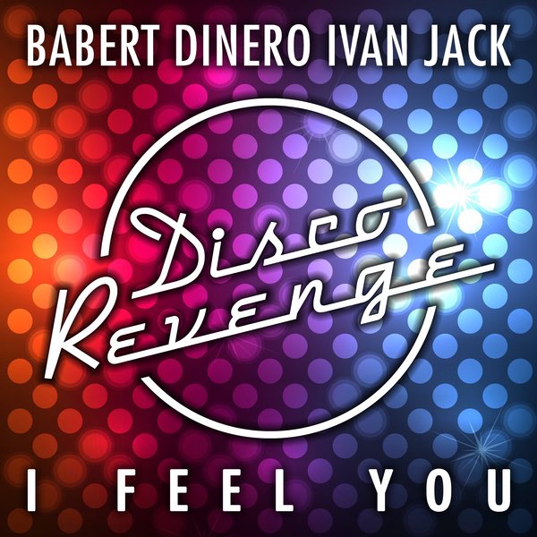 Babert, Ivan Jack, Dinero - I Feel You / Disco Revenge