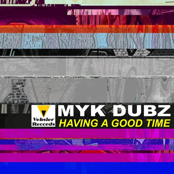Myk Dubz - Having A Good Time / Veksler Records