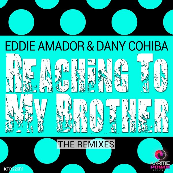 Eddie Amador & Dany Cohiba - Reaching to My Brother (The Remixes) / Karmic Power Records