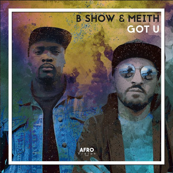 B Show & Meith - Got U / Afro Vision Records