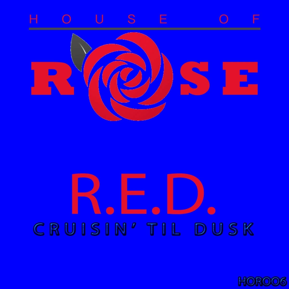 R.E.D. - Cruisin' Til Dusk / House Of Rose