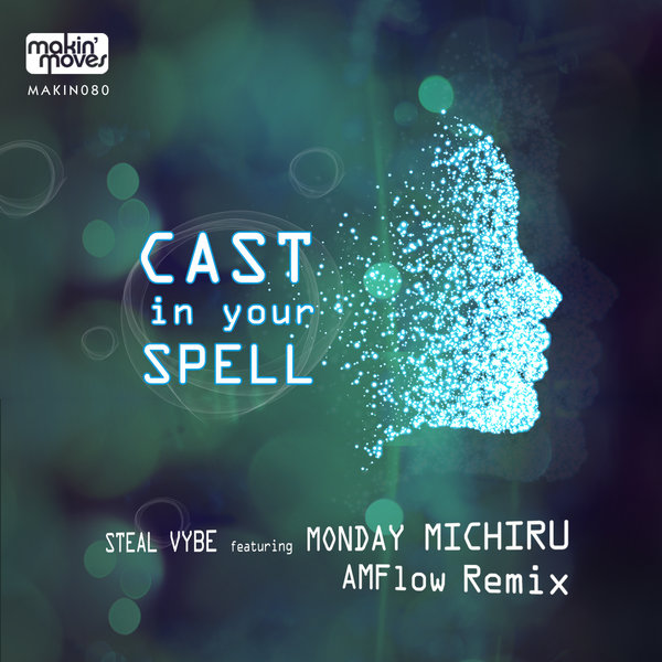 Steal Vybe feat. Monday Michiru - Cast In Your Spell (AMFlow Remix) / Makin Moves