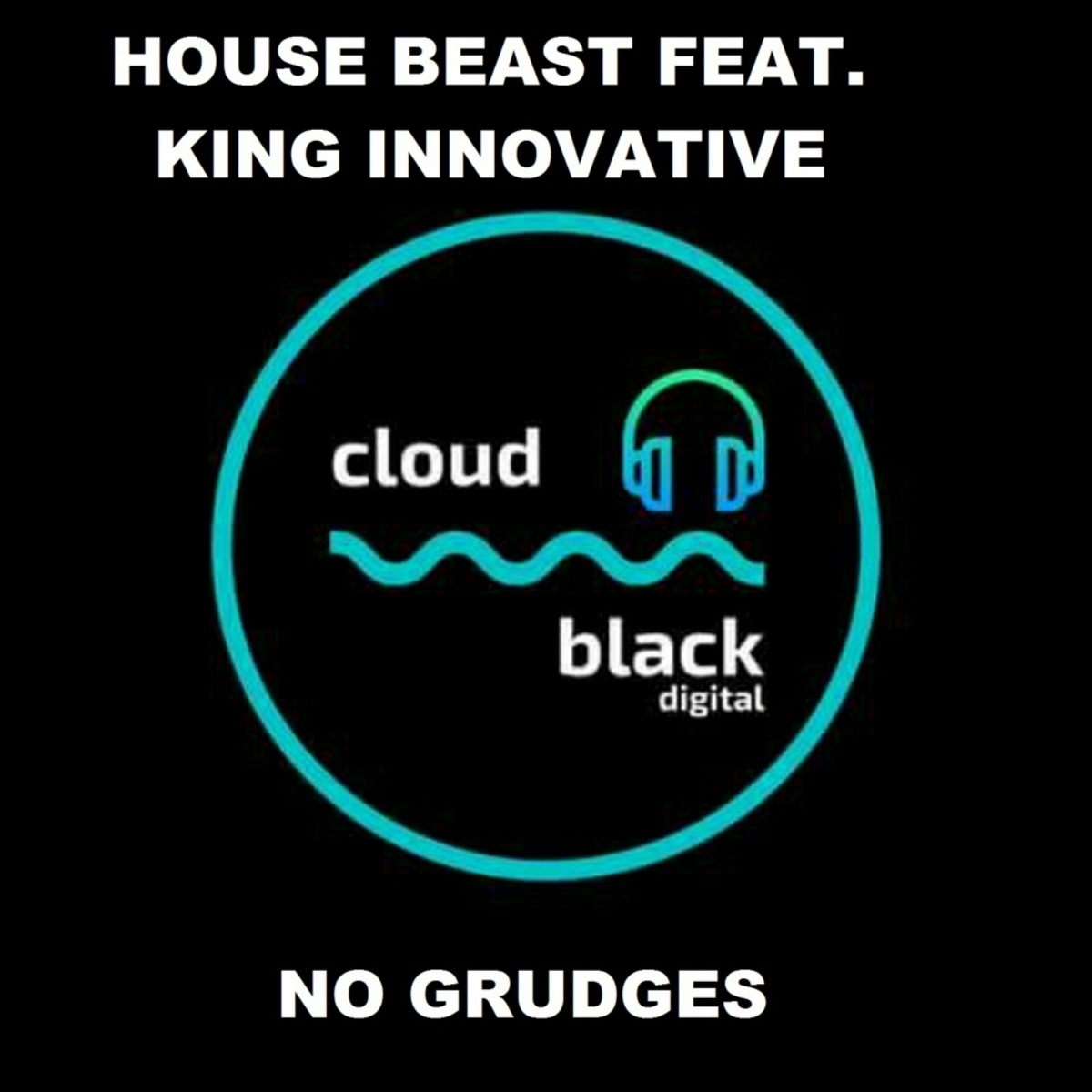 House Beast ft King Innovative - No Grudges (Cloud Black Mix) / Global Black Digital