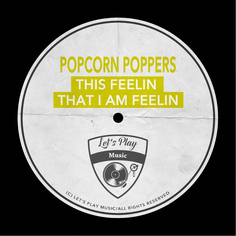 Popcorn Poppers - This Feelin That I Am Feelin / Let's Play Music