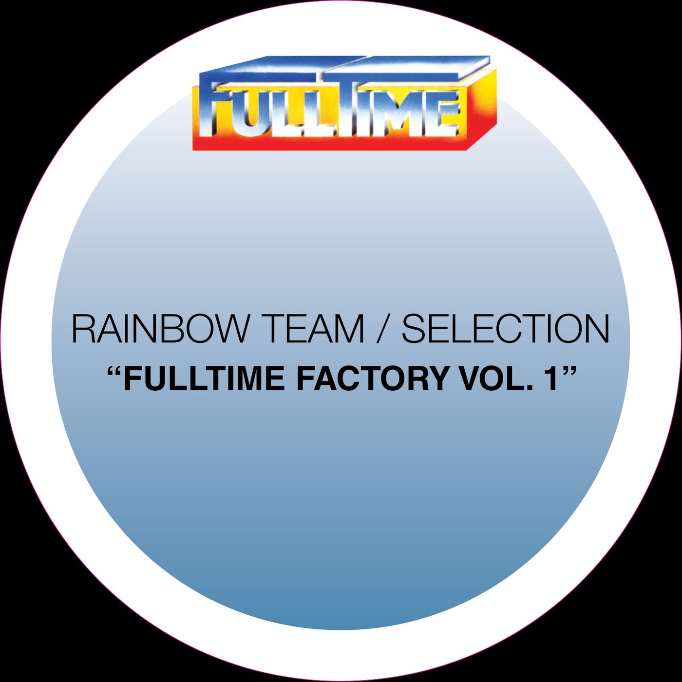 Rainbow Team & Selection - Fulltime Factory, Vol. 1 / Full Time Production