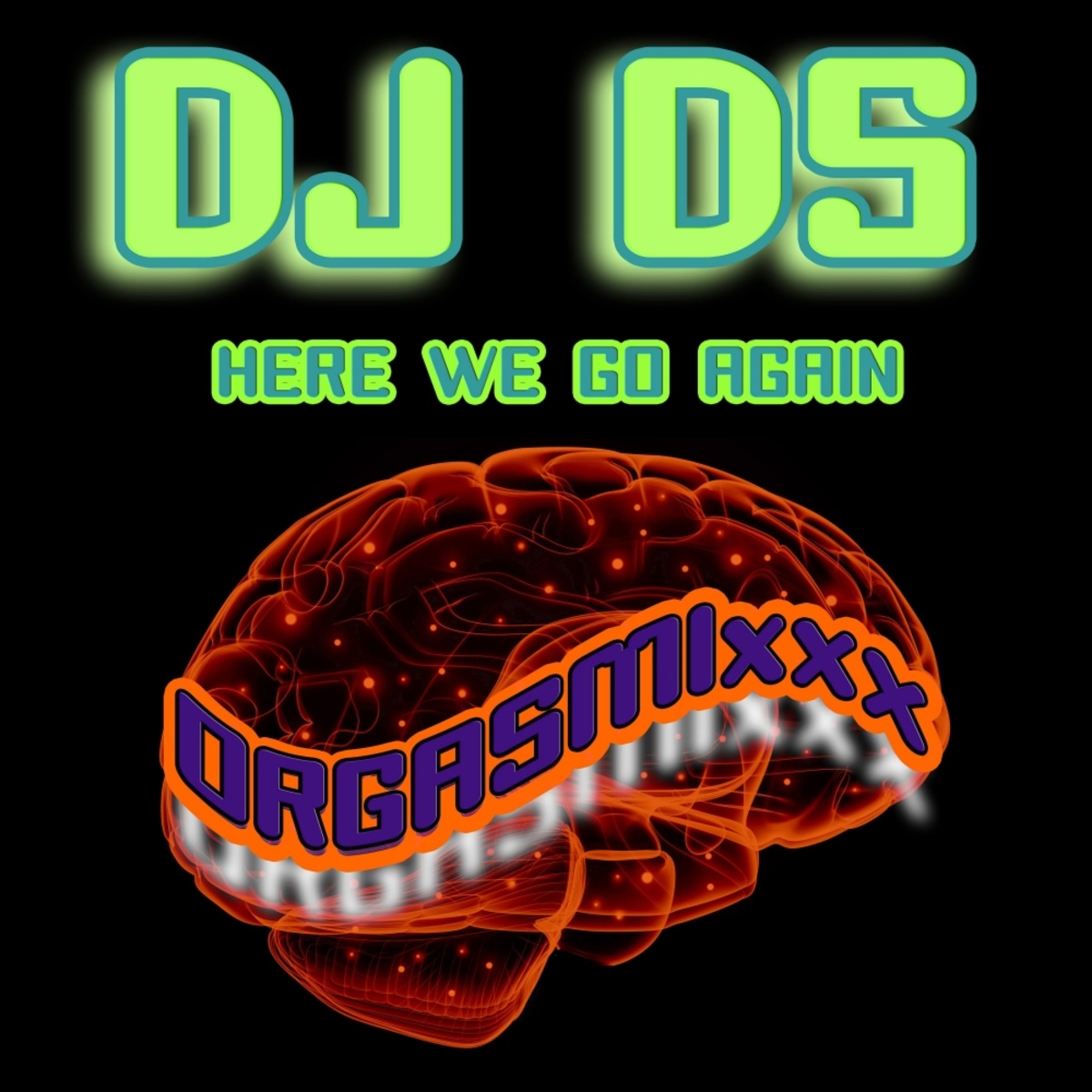 DJ DS - Here We Go Again (Club Mix) / ORGASMIxxx