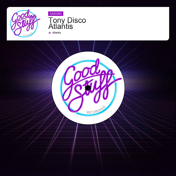 Tony Disco - Atlantis / Good Stuff Recordings