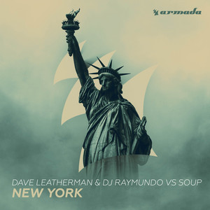 Dave Leatherman & DJ Raymundo Vs Soup - New York / Armada Music