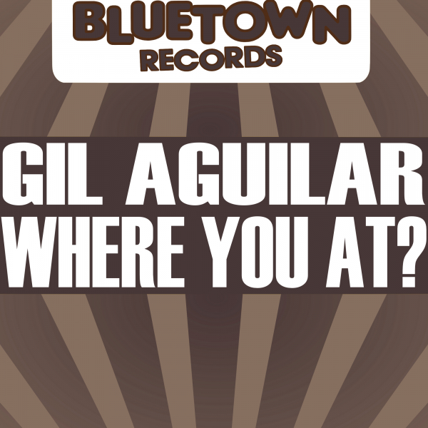 Gil Aguilar - Where You At? / Blue Town Records