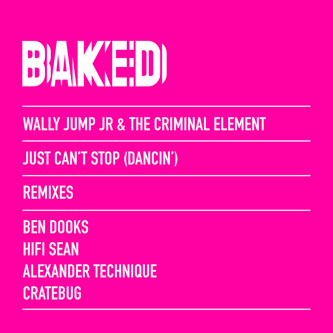 Wally Jump Jr & The Criminal Element - Just Can’t Stop (Dancin’) (Remixes) / Baked Recordings