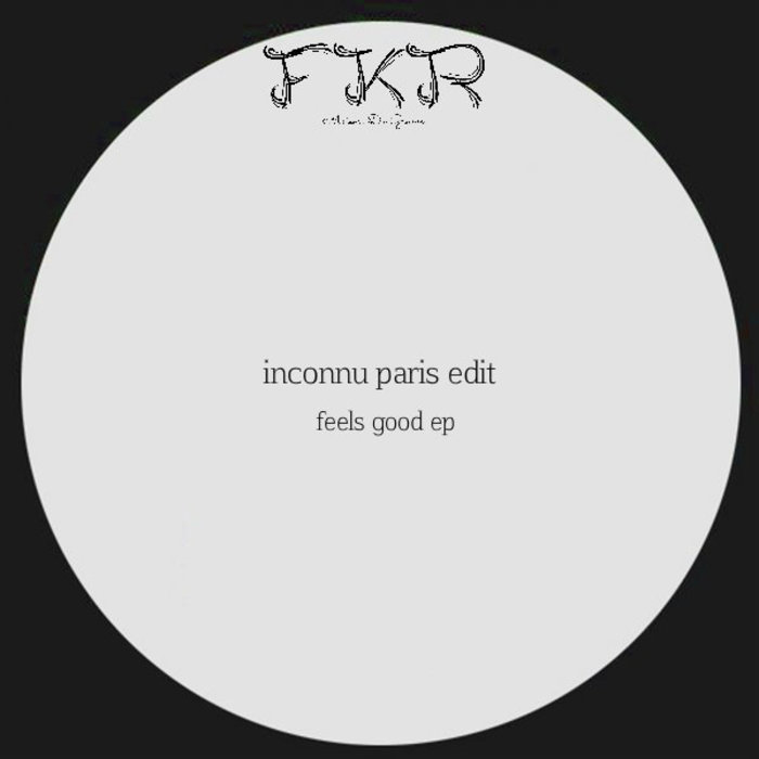 Inconnu Paris Edit - Feels Good EP / FKR