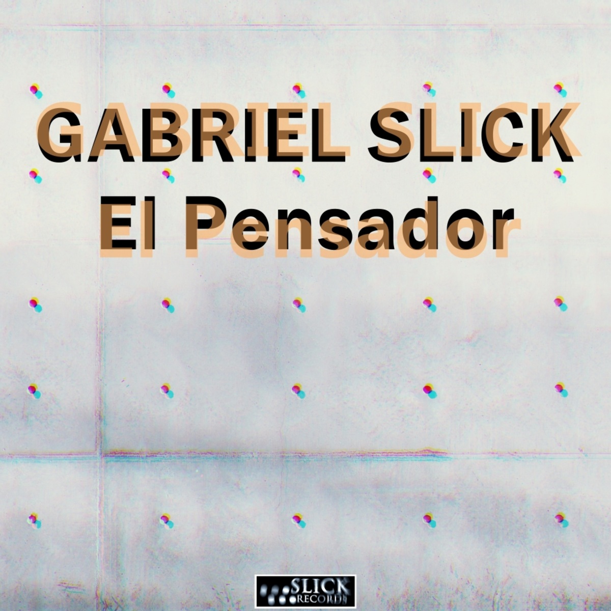 Gabriel Slick - El Pensador / SLiCK Records
