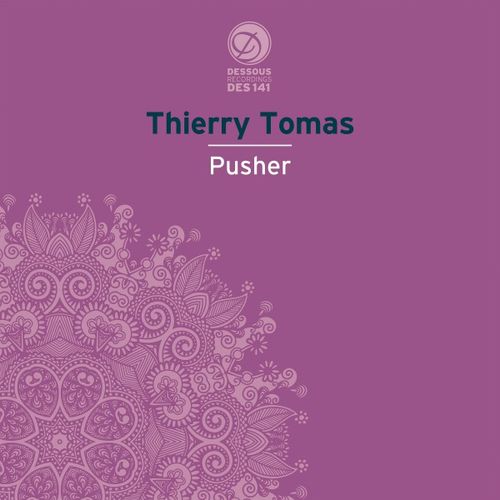 Thierry Tomas - Pusher / Dessous Recordings