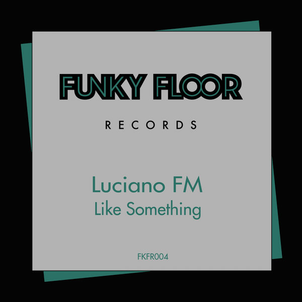 Luciano FM - Like Something / Funky Floor Records