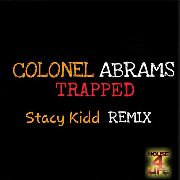Colonel Abrams - Trapped (Stacy Kidd Remix) / House 4 Life