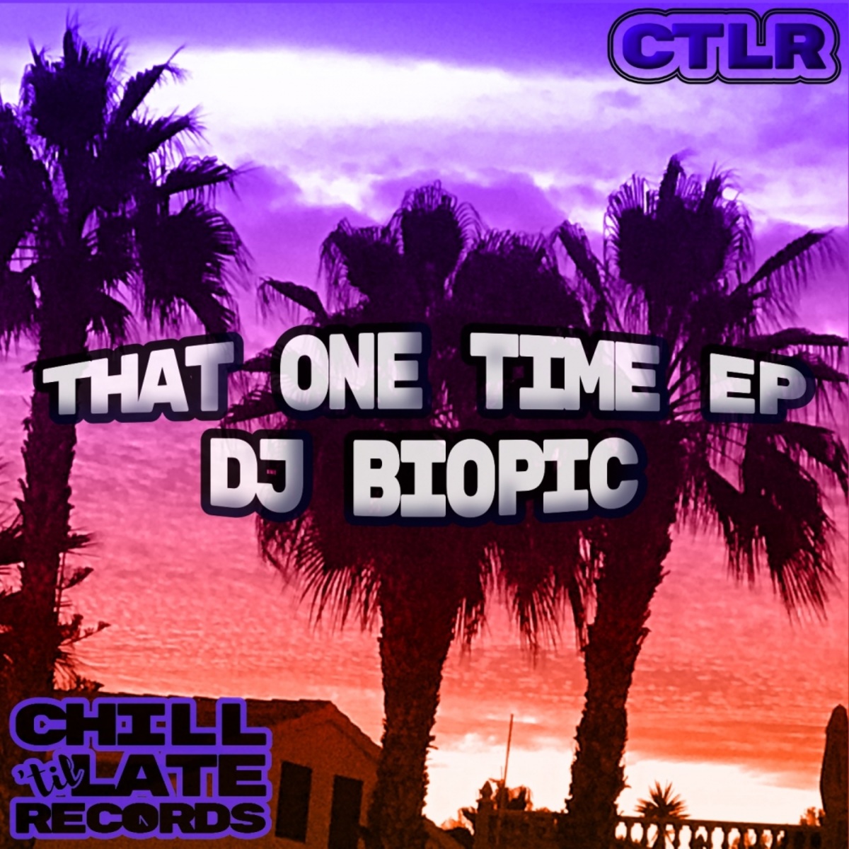 DJ Biopic - That One Time EP / Chill 'Til Late Records