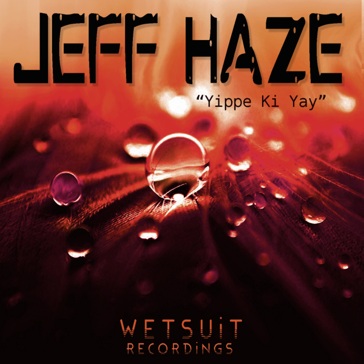 Jeff Haze - Yippe Ki Yay / Wetsuit Recordings