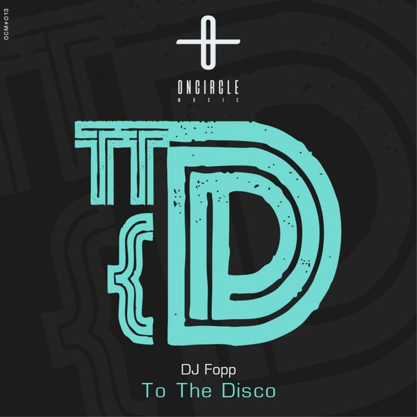 DJ Fopp - To The Disco / On Circle Music