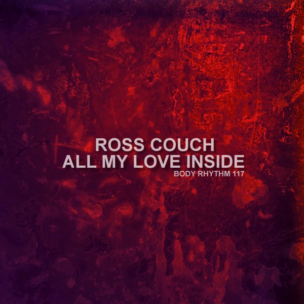 Ross Couch - All My Love Inside / Body Rhythm