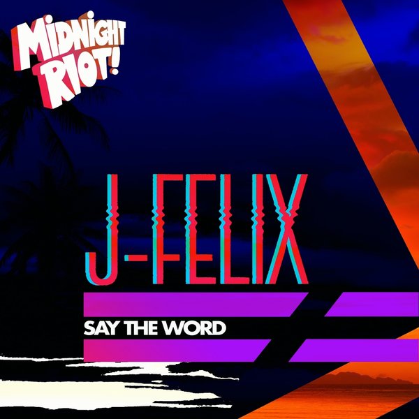 J-Felix - Say The Word / Midnight Riot