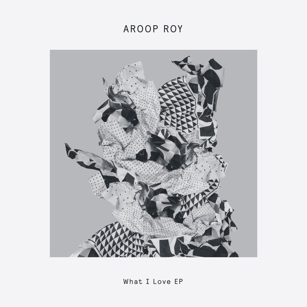 Aroop Roy - What I Love / Delusions Of Grandeur