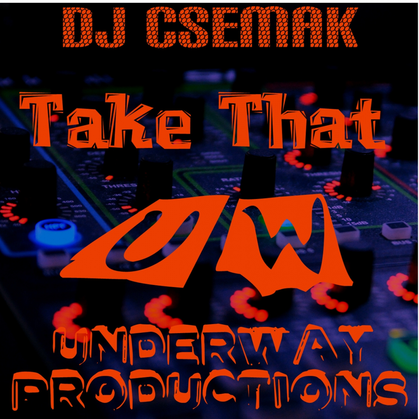 Dj Csemak - Take That / Underway Productions
