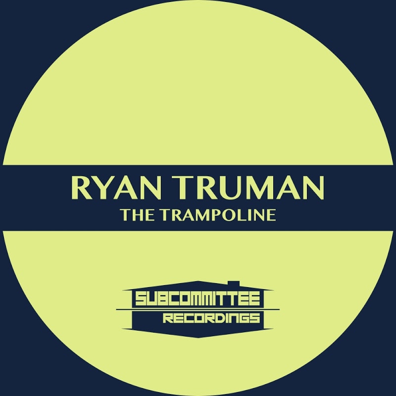 Ryan Truman - The Trampoline / Subcommittee Recordings