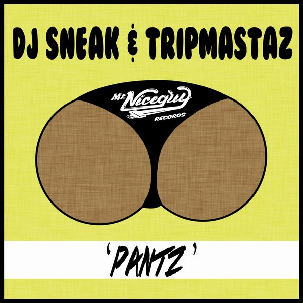 DJ Sneak & Tripmastaz - Pantz / Mr. Nice Guy