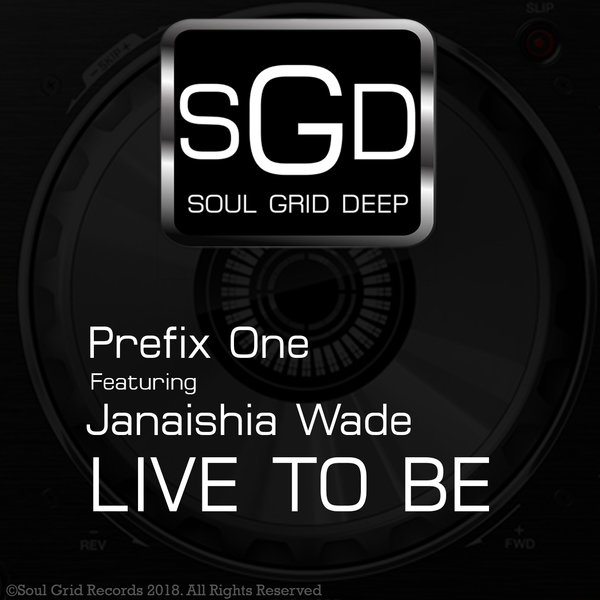 Prefix One feat. Janaishia Wade - Live To Be / Soul Grid Deep