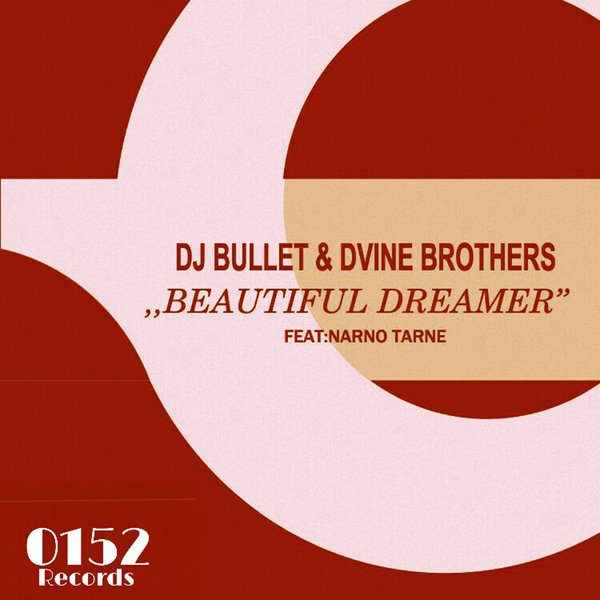 DJ Bullet & Dvine Brothers Feat. Narno Tarne - Beautiful Dreamer / 0152 Records