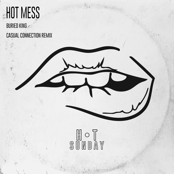 Buried King - Hot Mess (Casual Connection Remix) / Hot Sunday Records